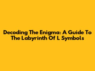 Decoding The Enigma: A Guide To The Labyrinth Of 'L' Symbols