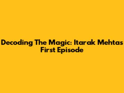 Decoding The Magic: Itarak Mehta's First Episode
