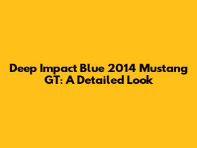 Deep Impact Blue 2014 Mustang GT: A Detailed Look