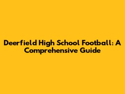 Deerfield High School Football: A Comprehensive Guide