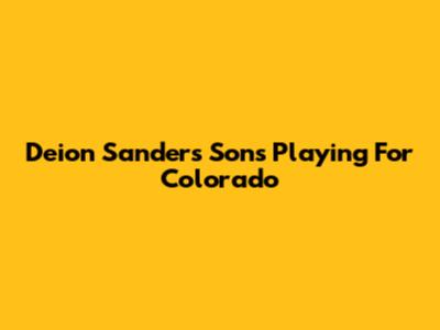 Deion Sanders' Sons Playing For Colorado