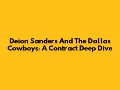 Deion Sanders And The Dallas Cowboys: A Contract Deep Dive
