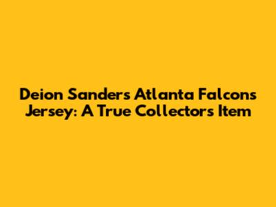 Deion Sanders Atlanta Falcons Jersey: A True Collector's Item