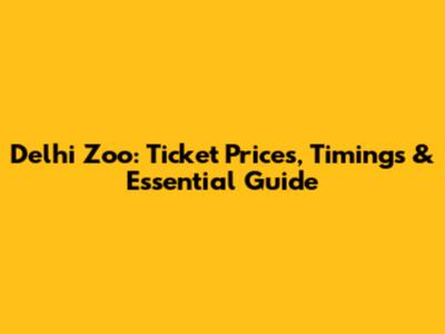 Delhi Zoo: Ticket Prices, Timings & Essential Guide