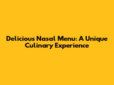 Delicious Nasal Menu: A Unique Culinary Experience