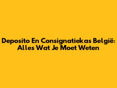 Deposito En Consignatiekas België: Alles Wat Je Moet Weten