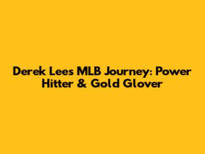 Derek Lee's MLB Journey: Power Hitter & Gold Glover