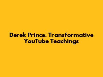 Derek Prince: Transformative YouTube Teachings