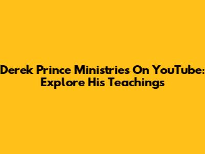 Derek Prince Ministries On YouTube: Explore His Teachings