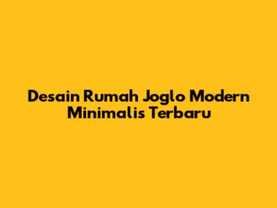 Desain Rumah Joglo Modern Minimalis Terbaru