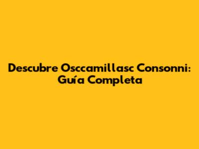 Descubre Osccamillasc Consonni: Guía Completa