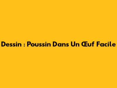 Dessin : Poussin Dans Un Œuf Facile