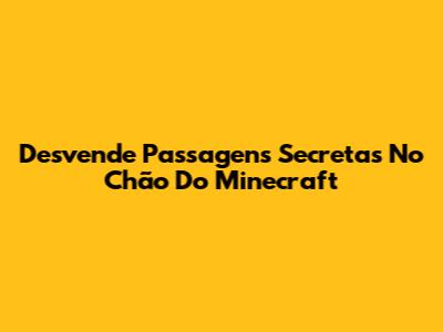 Desvende Passagens Secretas No Chão Do Minecraft