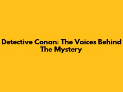 Detective Conan: The Voices Behind The Mystery