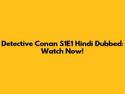 Detective Conan S1E1 Hindi Dubbed: Watch Now!