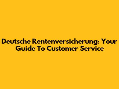 Deutsche Rentenversicherung: Your Guide To Customer Service