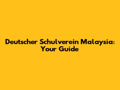 Deutscher Schulverein Malaysia: Your Guide