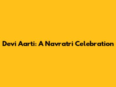Devi Aarti: A Navratri Celebration