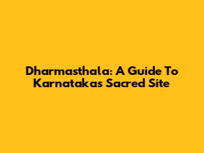Dharmasthala: A Guide To Karnataka's Sacred Site
