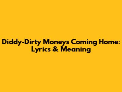 Diddy-Dirty Money's 'Coming Home': Lyrics & Meaning