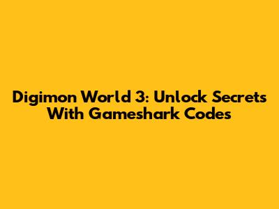 Digimon World 3: Unlock Secrets With Gameshark Codes