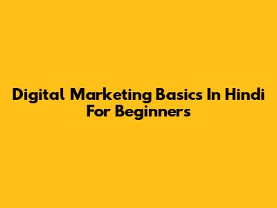 Digital Marketing Basics In Hindi For Beginners