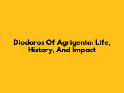 Diodoros Of Agrigento: Life, History, And Impact