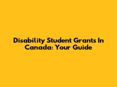 Disability Student Grants In Canada: Your Guide
