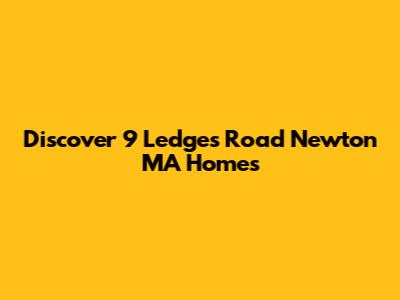 Discover 9 Ledges Road Newton MA Homes