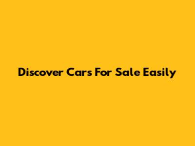 Discover Cars For Sale Easily