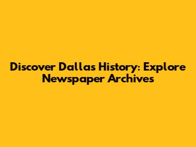 Discover Dallas History: Explore Newspaper Archives