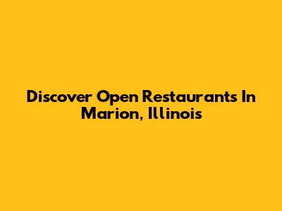 Discover Open Restaurants In Marion, Illinois