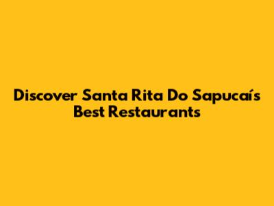 Discover Santa Rita Do Sapucaí's Best Restaurants