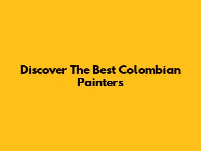 Discover The Best Colombian Painters