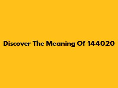 Discover The Meaning Of 144020