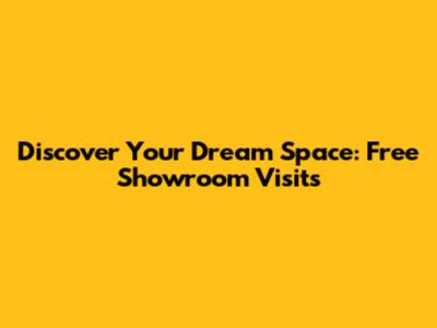 Discover Your Dream Space: Free Showroom Visits