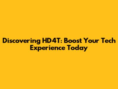 Discovering HD4T: Boost Your Tech Experience Today