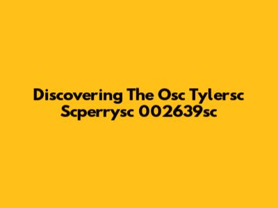 Discovering The Osc Tylersc Scperrysc 002639sc