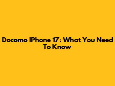 Docomo IPhone 17: What You Need To Know