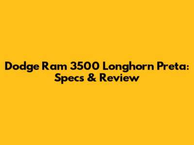Dodge Ram 3500 Longhorn Preta: Specs & Review