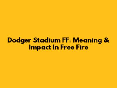 Dodger Stadium FF: Meaning & Impact In Free Fire