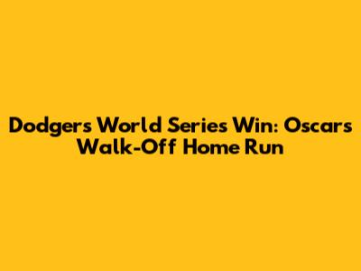 Dodgers' World Series Win: Oscar's Walk-Off Home Run