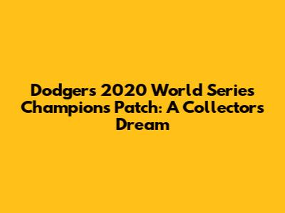 Dodgers 2020 World Series Champions Patch: A Collector's Dream