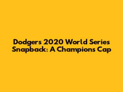 Dodgers 2020 World Series Snapback: A Champion's Cap