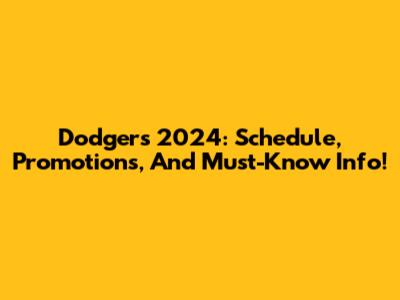 Dodgers 2024: Schedule, Promotions, And Must-Know Info!