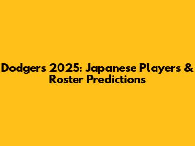 Dodgers 2025: Japanese Players & Roster Predictions