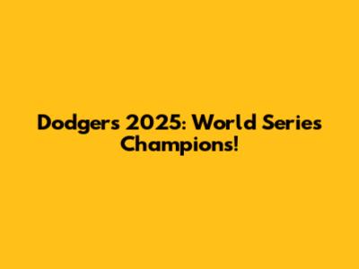 Dodgers 2025: World Series Champions!