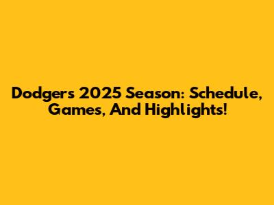 Dodgers 2025 Season: Schedule, Games, And Highlights!