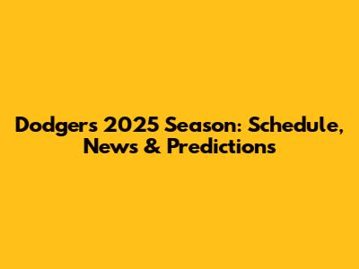 Dodgers 2025 Season: Schedule, News & Predictions