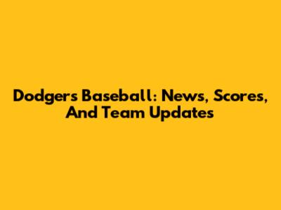 Dodgers Baseball: News, Scores, And Team Updates